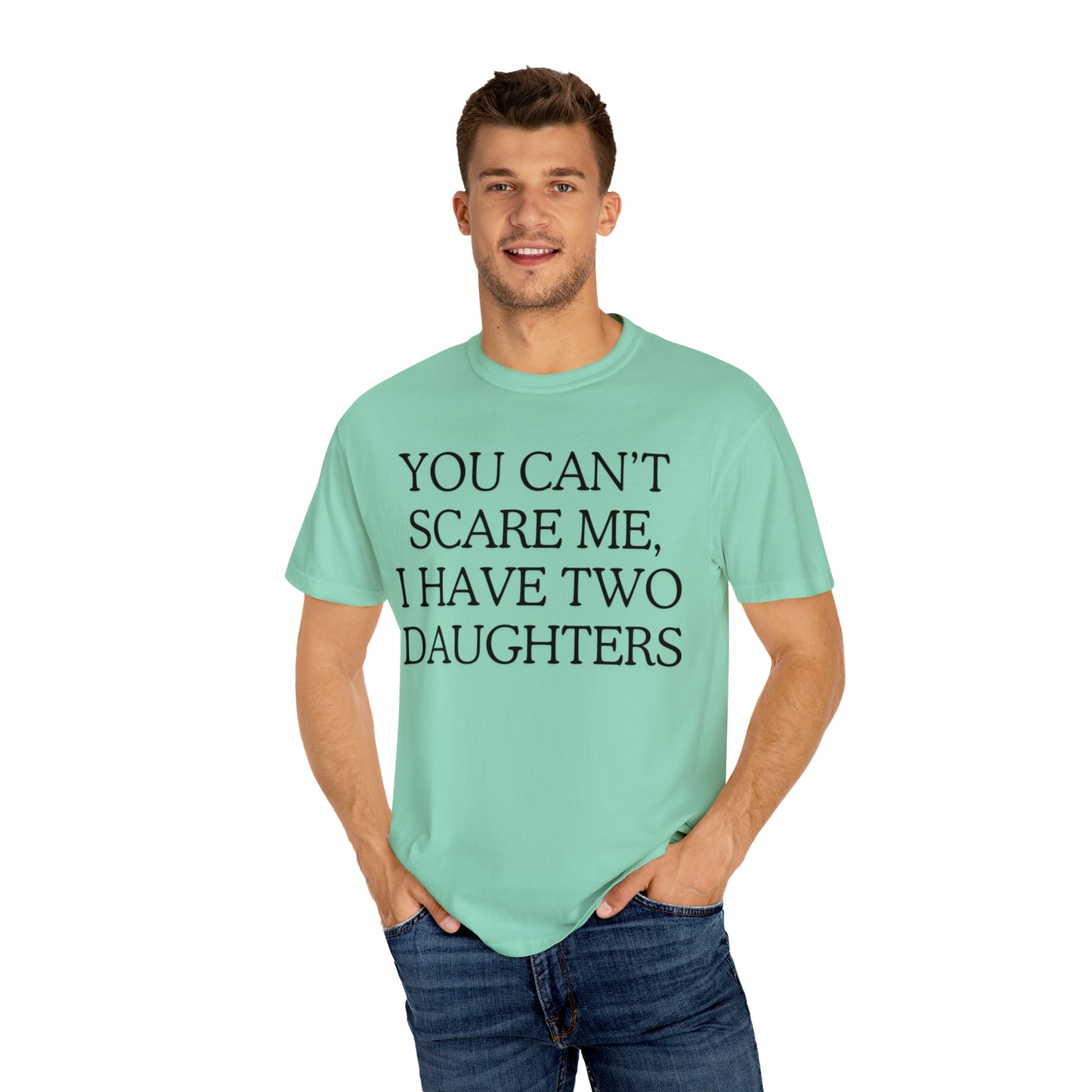 Copy of ~You Can't Scare Me, I Have Two Daughters~ Unisex Garment-Dyed T-shirt