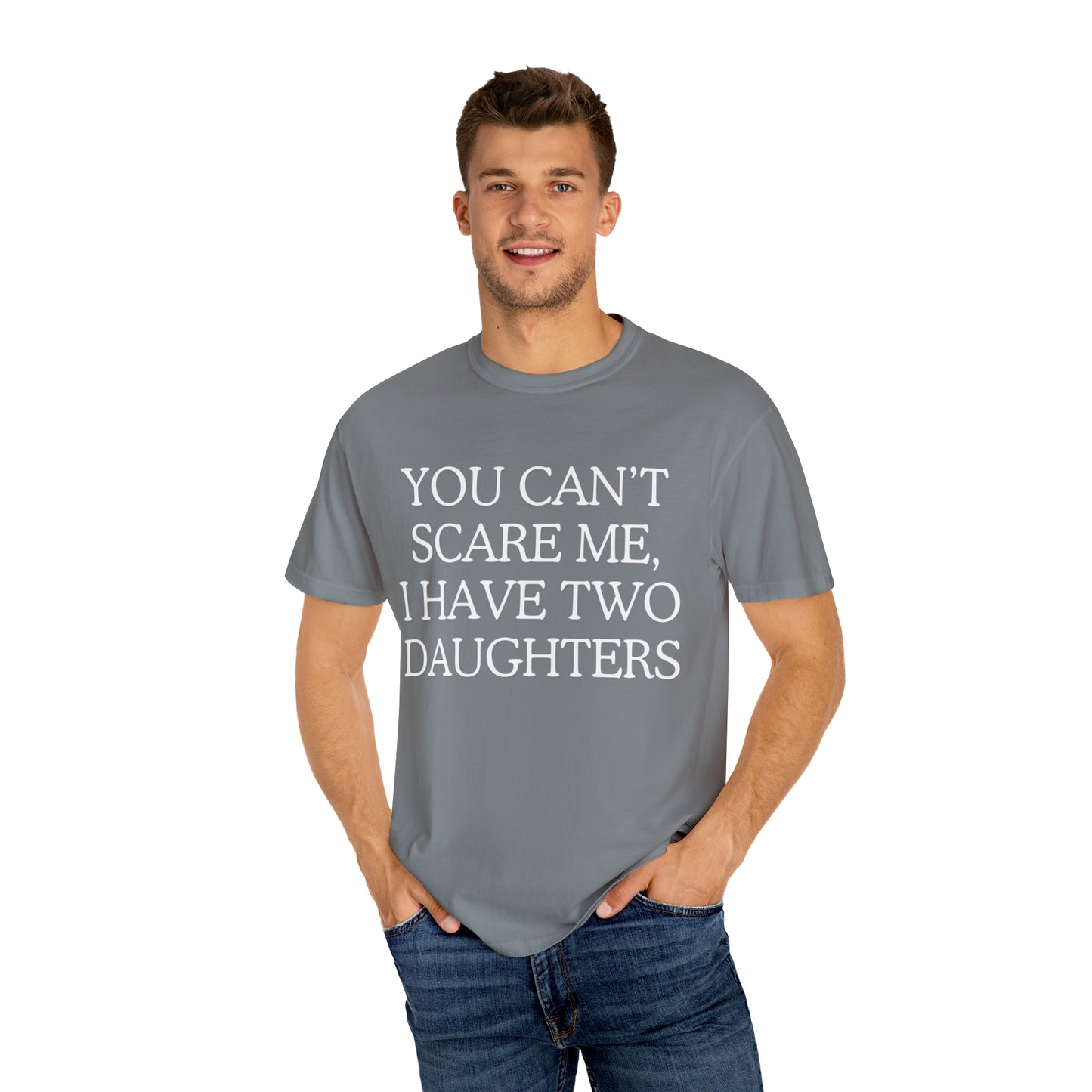 Copy of ~You Can't Scare Me, I Have Two Daughters~ Unisex Garment-Dyed T-shirt