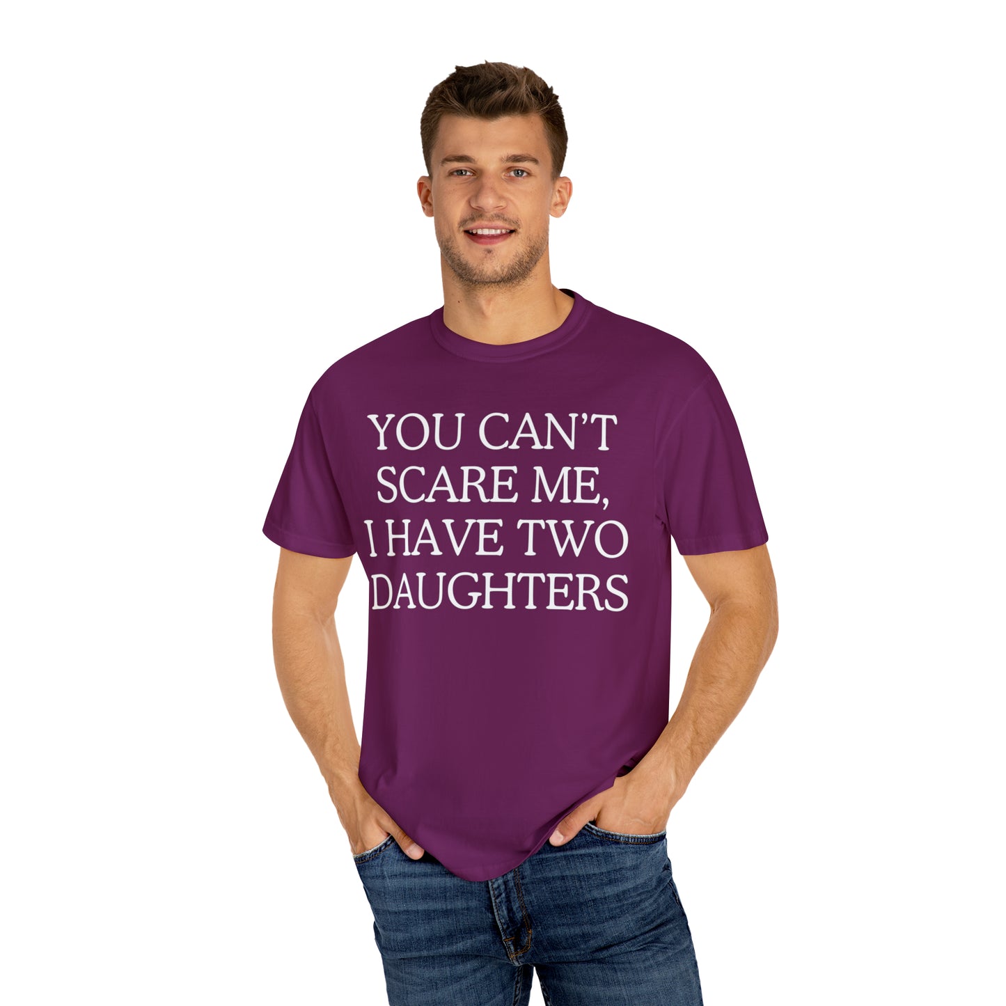 Copy of ~You Can't Scare Me, I Have Two Daughters~ Unisex Garment-Dyed T-shirt
