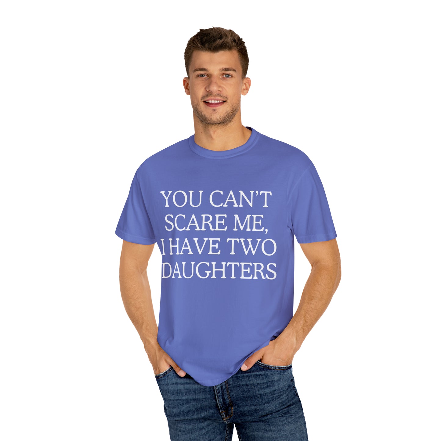 Copy of ~You Can't Scare Me, I Have Two Daughters~ Unisex Garment-Dyed T-shirt
