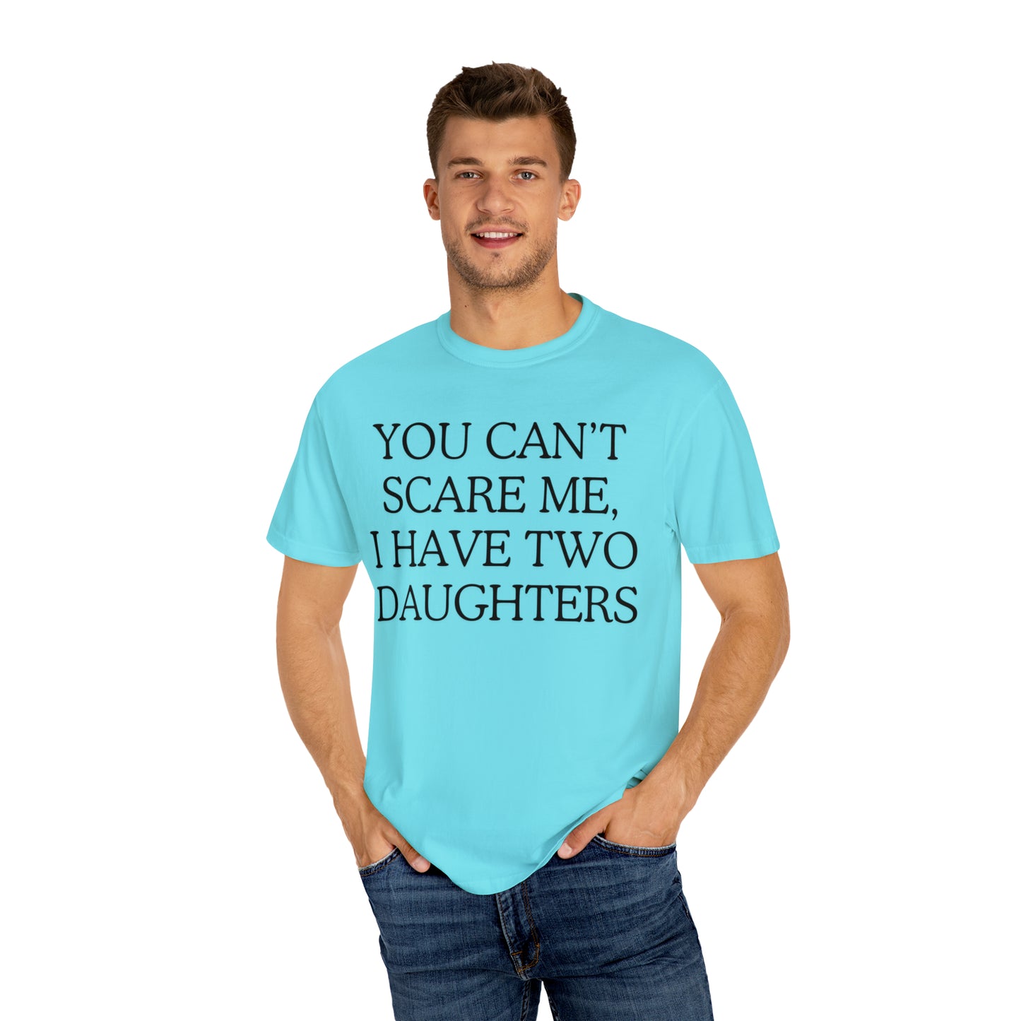Copy of ~You Can't Scare Me, I Have Two Daughters~ Unisex Garment-Dyed T-shirt