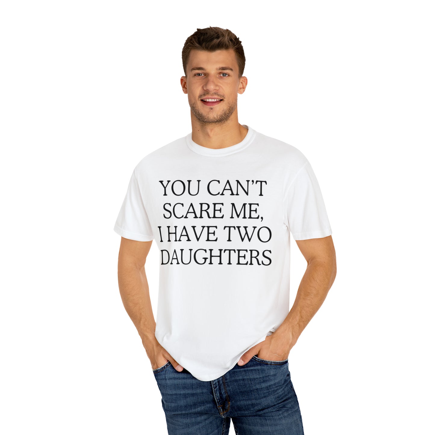 Copy of ~You Can't Scare Me, I Have Two Daughters~ Unisex Garment-Dyed T-shirt