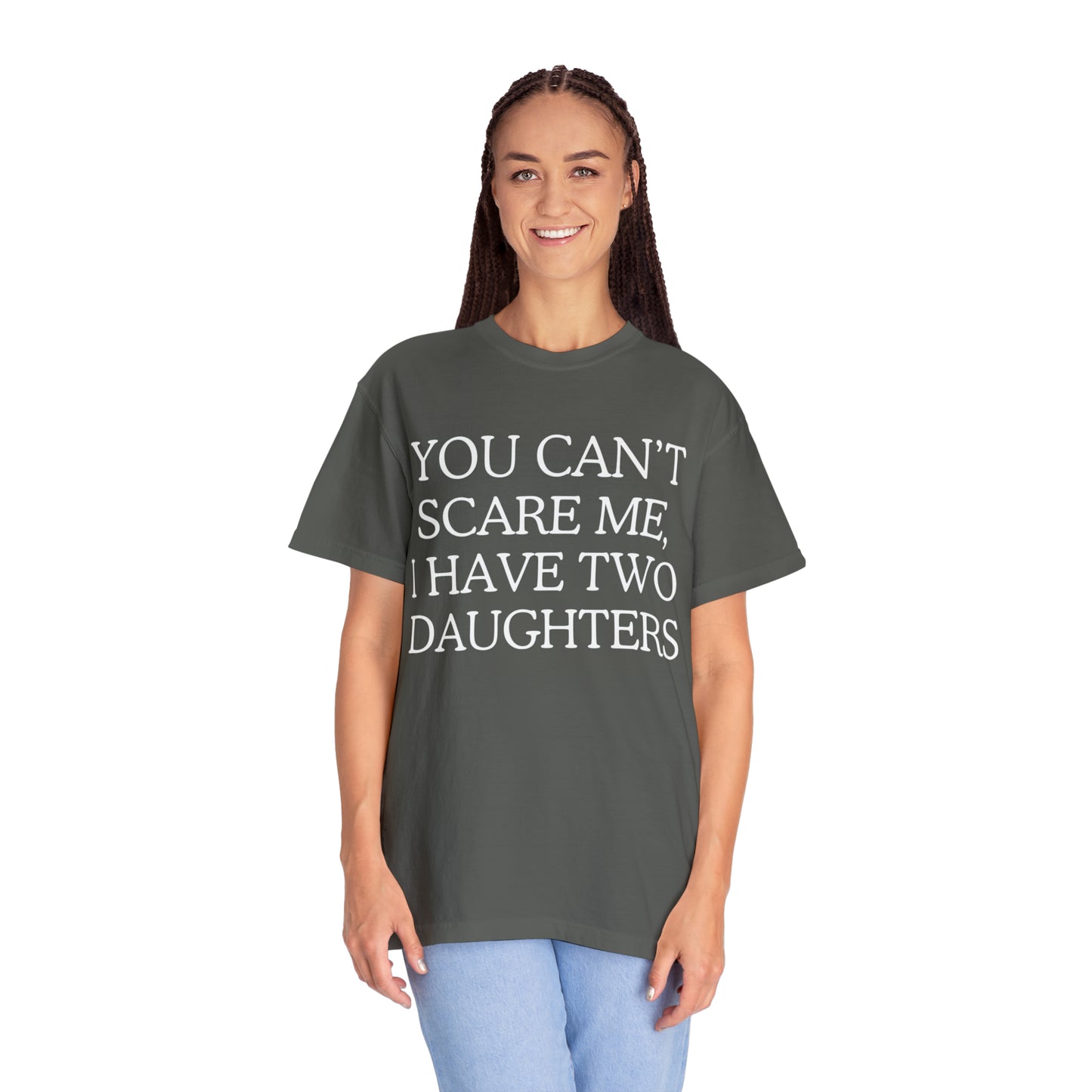 Copy of ~You Can't Scare Me, I Have Two Daughters~ Unisex Garment-Dyed T-shirt