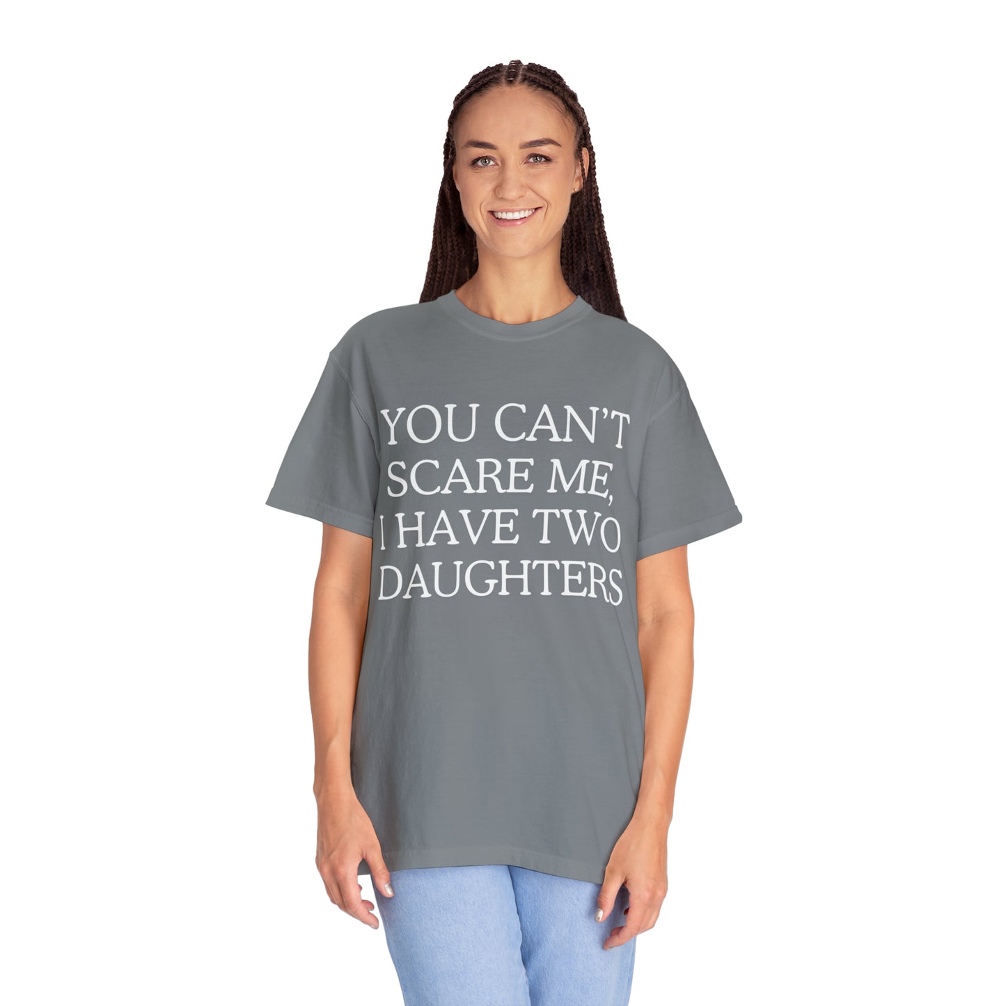 Copy of ~You Can't Scare Me, I Have Two Daughters~ Unisex Garment-Dyed T-shirt
