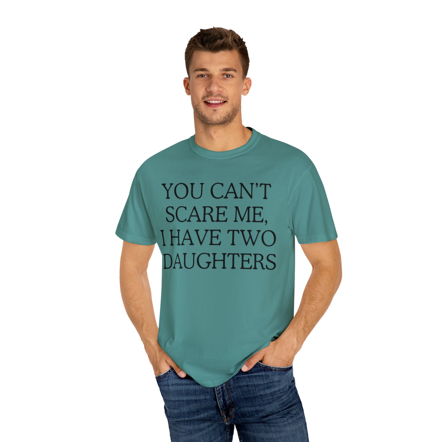 Copy of ~You Can't Scare Me, I Have Two Daughters~ Unisex Garment-Dyed T-shirt
