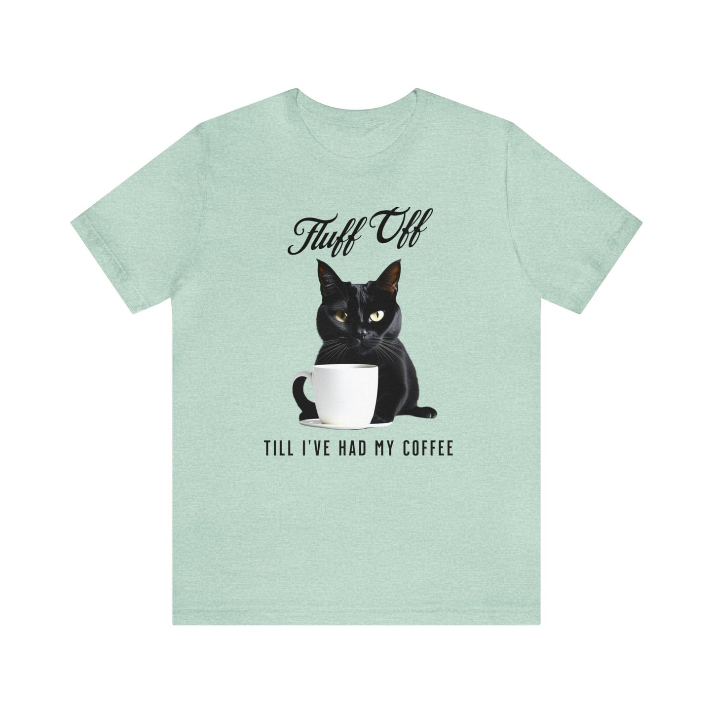 "Fluff Off, Till I've Had My Coffee" Cat-titude Coffee Short Sleeve Tee