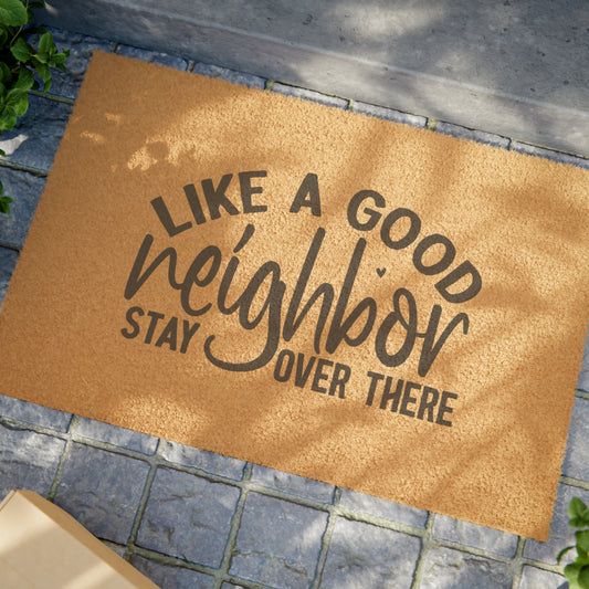 ~Like A Good Neighbor, Stay Over There~ Doormat -- coir coconut fiber