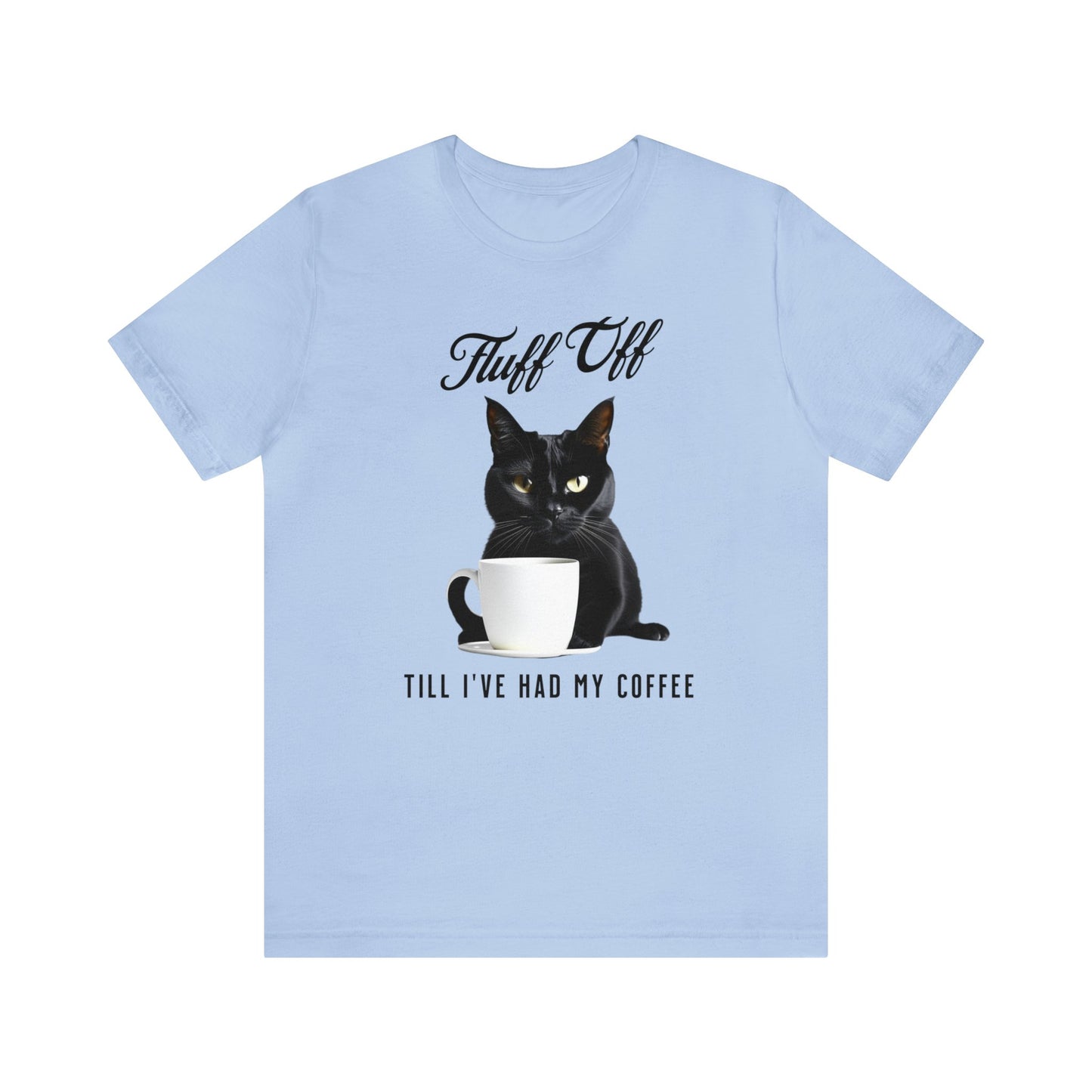 "Fluff Off, Till I've Had My Coffee" Cat-titude Coffee Short Sleeve Tee