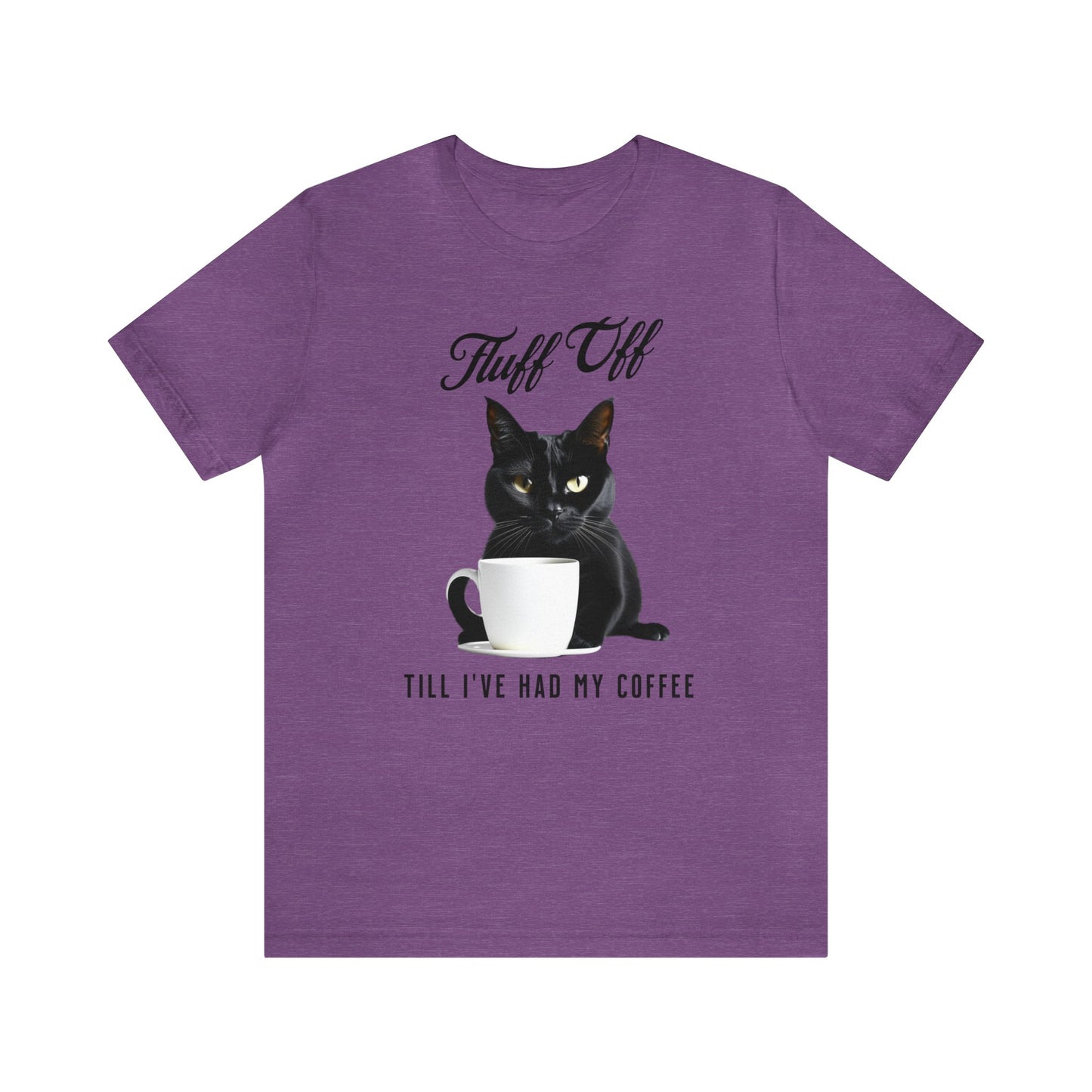 "Fluff Off, Till I've Had My Coffee" Cat-titude Coffee Short Sleeve Tee