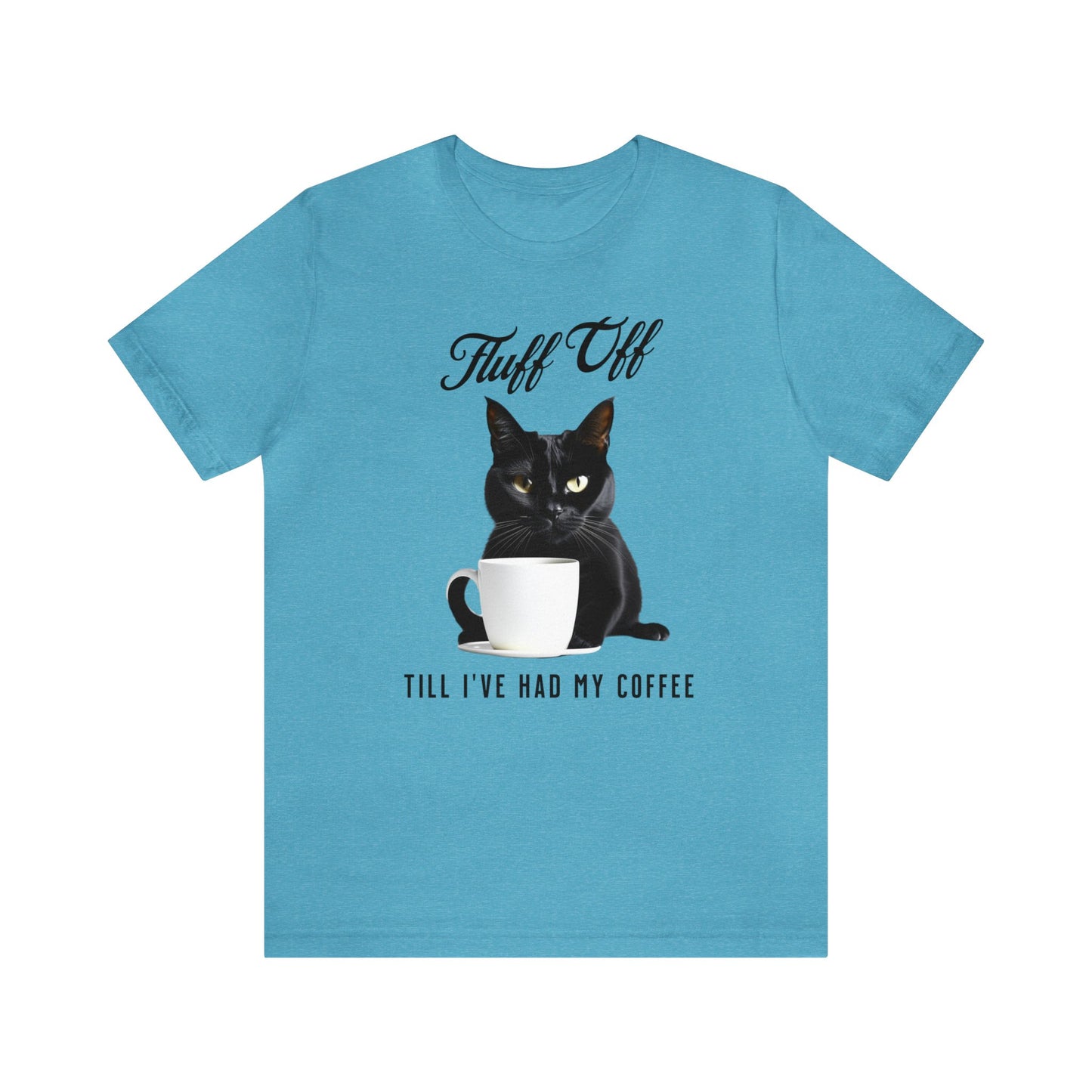 "Fluff Off, Till I've Had My Coffee" Cat-titude Coffee Short Sleeve Tee