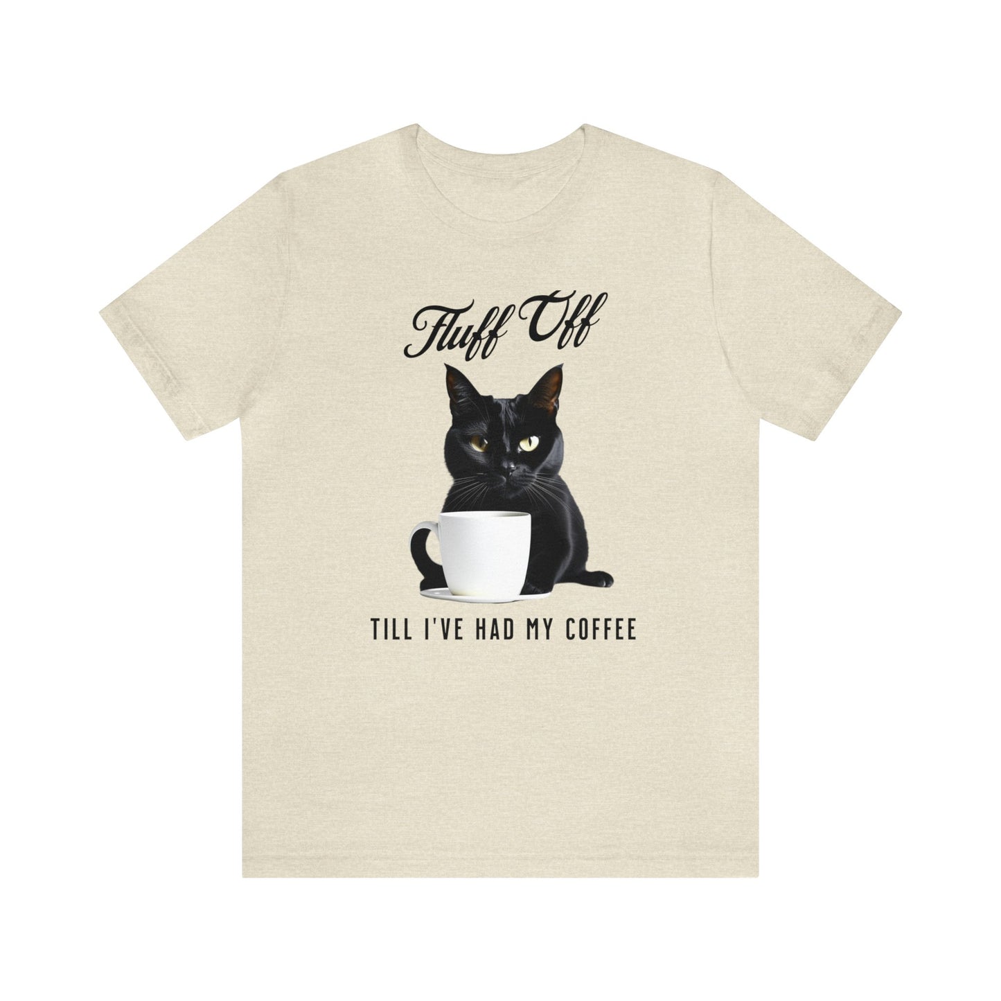 "Fluff Off, Till I've Had My Coffee" Cat-titude Coffee Short Sleeve Tee