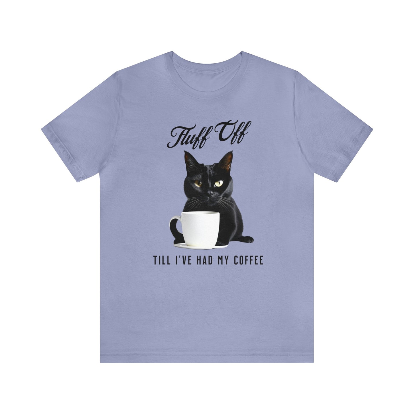 "Fluff Off, Till I've Had My Coffee" Cat-titude Coffee Short Sleeve Tee